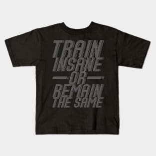 Train Insane Or Remain The Same Workout Kids T-Shirt